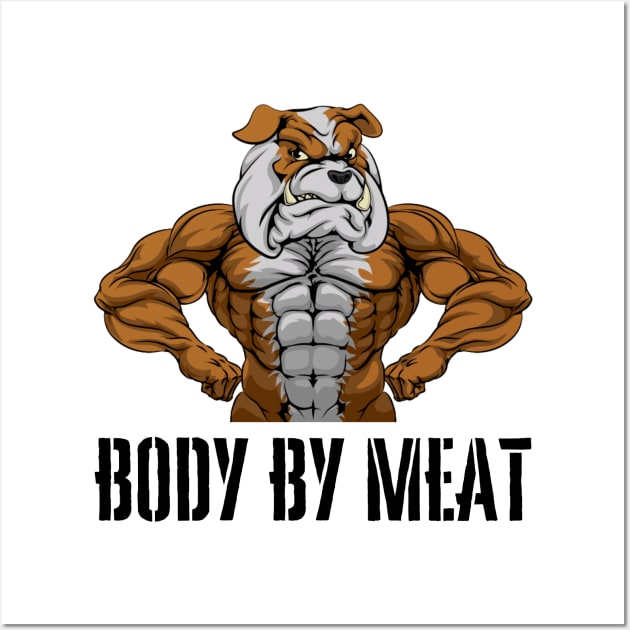 BODY BY MEAT CARNIVORE DOG LOVER FITNESS GYM BODYBUILDING MEAT LOVER Design Wall Art by CarnivoreMerch